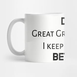 Dad, great grandfather, I keep getting better Mug